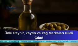 Ünlü Peynir, Zeytin ve Yağ Markaları Hileli Çıktı!