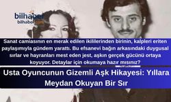 Usta Oyuncunun Gizemli Aşk Hikayesi: Yıllara Meydan Okuyan Bir Sır
