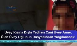 Üvey Kızına Dışkı Yediren Cani Üvey Anne, Ölen Üvey Oğlunun Dosyasından Yargılanacak!