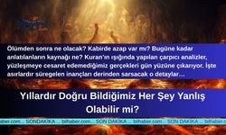 Yıllardır Doğru Bildiğimiz Her Şey Yanlış Olabilir mi?