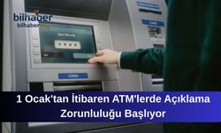 1 Ocak'tan İtibaren ATM'lerde Açıklama Zorunluluğu Başlıyor