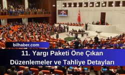 11. Yargı Paketi Öne Çıkan Düzenlemeler ve Tahliye Detayları