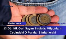 13 Günlük Geri Sayım Başladı: Milyonların Cebindeki O Paralar Sıfırlanacak!
