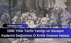 1500 Yıllık Tarihi Yanılgı ve Savaşın Kaderini Değiştiren O Kritik Gramer Hatası
