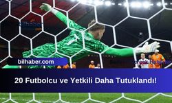 20 Futbolcu ve Yetkili Daha Tutuklandı!