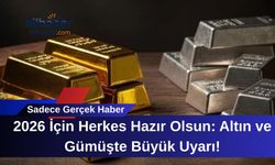 2026 İçin Herkes Hazır Olsun: Altın ve Gümüşte Büyük Uyarı!