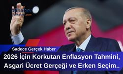 2026 İçin Korkutan Enflasyon Tahmini, Asgari Ücret Gerçeği ve Erken Seçim Planı