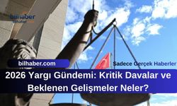 2026 Yargı Gündemi: Kritik Davalar ve Beklenen Gelişmeler Neler?