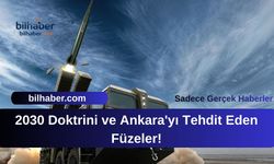 2030 Doktrini ve Ankara'yı Tehdit Eden Füzeler!