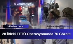 28 İldeki FETÖ Operasyonunda 76 Gözaltı