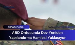 ABD Ordusunda Dev Yeniden Yapılandırma Hamlesi Yaklaşıyor