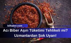 Acı Biber Aşırı Tüketimi Tehlikeli mi? Uzmanlardan Şok Uyarı!