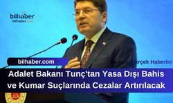 Adalet Bakanı Tunç'tan Yasa Dışı Bahis ve Kumar Suçlarında Cezalar Artırılacak
