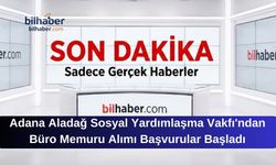 Adana Aladağ Sosyal Yardımlaşma Vakfı'ndan Büro Memuru Alımı Başvurular Başladı