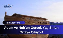Adem ve Nuh'un Gerçek Yaş Sırları Ortaya Çıkıyor!