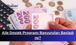 Aile Destek Programı Başvuruları Başladı mı?