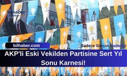 AKP'li Eski Vekilden Partisine Sert Yıl Sonu Karnesi!