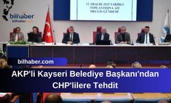 AKP'li Kayseri Belediye Başkanı'ndan CHP'lilere Tehdit