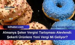 Almanya Şeker Vergisi Tartışması Alevlendi: Şekerli Ürünlere Yeni Vergi Mi Geliyor?