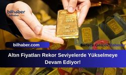 Altın Fiyatları Rekor Seviyelerde Yükselmeye Devam Ediyor!