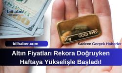 Altın Fiyatları Rekora Doğruyken Haftaya Yükselişle Başladı!
