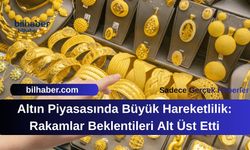 Altın Piyasasında Büyük Hareketlilik: Rakamlar Beklentileri Alt Üst Etti