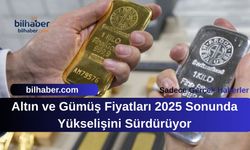 Altın ve Gümüş Fiyatları 2025 Sonunda Yükselişini Sürdürüyor