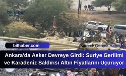 Ankara'da Asker Devreye Girdi: Suriye Gerilimi ve Karadeniz Saldırısı Altın Fiyatlarını Uçuruyor