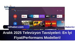 Aralık 2025 Televizyon Tavsiyeleri: En İyi Fiyat/Performans Modelleri!