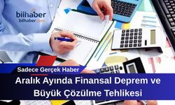 Aralık Ayında Finansal Deprem ve Büyük Çözülme Tehlikesi