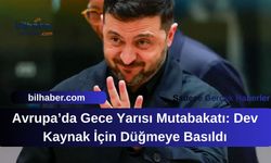 Avrupa’da Gece Yarısı Mutabakatı: Dev Kaynak İçin Düğmeye Basıldı