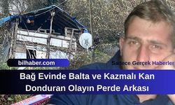 Bağ Evinde Balta ve Kazmalı Kan Donduran Olayın Perde Arkası