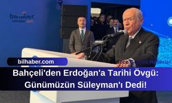 Bahçeli'den Erdoğan'a Tarihi Övgü: Günümüzün Süleyman'ı Dedi!