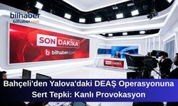 Bahçeli'den Yalova'daki DEAŞ Operasyonuna Sert Tepki: Kanlı Provokasyon