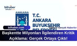 Başkentte Milyonları İlgilendiren Kritik Açıklama: Gerçek Ortaya Çıktı!