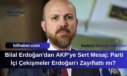 Bilal Erdoğan'dan AKP'ye Sert Mesaj: Parti İçi Çekişmeler Erdoğan'ı Zayıflattı mı?