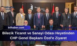 Bilecik Ticaret ve Sanayi Odası Heyetinden CHP Genel Başkanı Özel'e Ziyaret