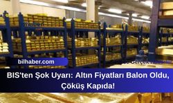 BIS'ten Şok Uyarı: Altın Fiyatları Balon Oldu, Çöküş Kapıda!