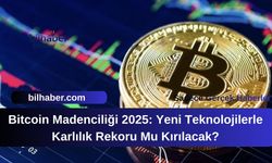Bitcoin Madenciliği 2025: Yeni Teknolojilerle Karlılık Rekoru Mu Kırılacak?