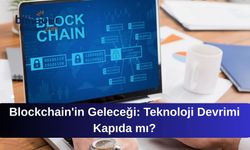 Blockchain'in Geleceği: Teknoloji Devrimi Kapıda mı?