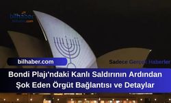 Bondi Plajı'ndaki Kanlı Saldırının Ardından Şok Eden Örgüt Bağlantısı ve Detaylar