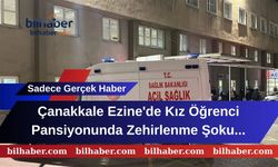 Çanakkale Ezine'de Kız Öğrenci Pansiyonunda Zehirlenme Şoku: 26 Öğrenci Hastanelik!