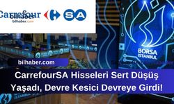 CarrefourSA Hisseleri Sert Düşüş Yaşadı, Devre Kesici Devreye Girdi!