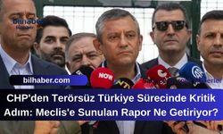 CHP'den Terörsüz Türkiye Sürecinde Kritik Adım: Meclis'e Sunulan Rapor Ne Getiriyor?