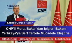 CHP'li Murat Bakan'dan İçişleri Bakanı Yerlikaya'ya Sert Terörle Mücadele Eleştirisi