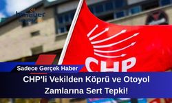 CHP'li Vekilden Köprü ve Otoyol Zamlarına Sert Tepki!