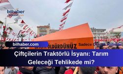 Çiftçilerin Traktörlü İsyanı: Tarım Geleceği Tehlikede mi?
