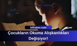 Çocukların Okuma Alışkanlıkları Değişiyor!