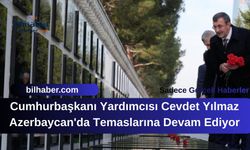 Cumhurbaşkanı Yardımcısı Cevdet Yılmaz Azerbaycan'da Temaslarına Devam Ediyor