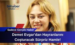 Demet Evgar'dan Hayranlarını Coşturacak Sürpriz Hamle!